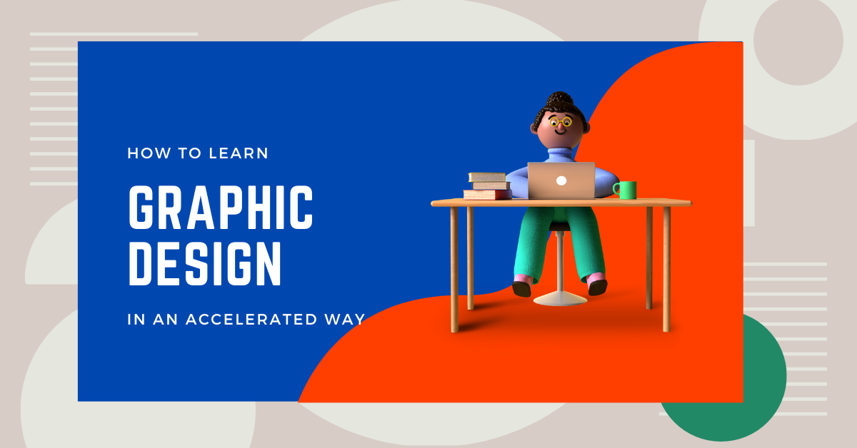How to Learn Graphic Design in an accelerated way