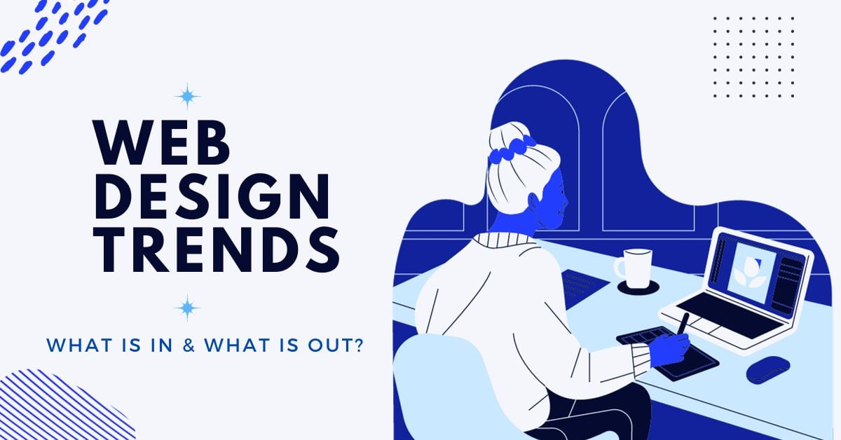 Web Design Trends! What is in and what is out