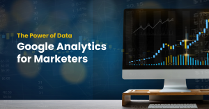 The Power of Data: Google Analytics for Marketers
