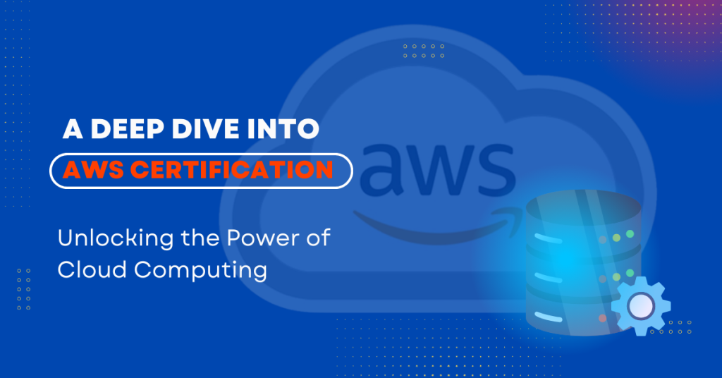 Unlocking The Power Of Cloud Computing: A Deep Dive Into AWS Certification
