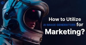 Utilize AI Image Generators For Marketing