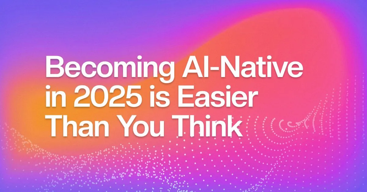 Building AI Knowledge and Succeed as an AI-Native in 2025