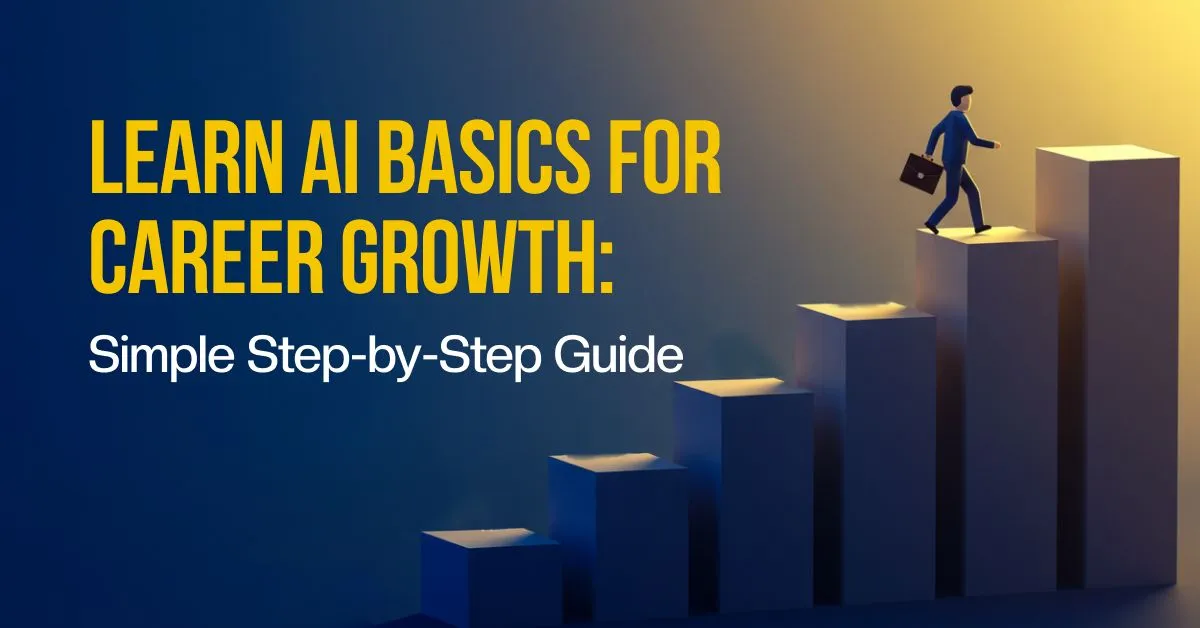Learn AI Basics for Career Growth: A Simple, Step-by-Step Guide