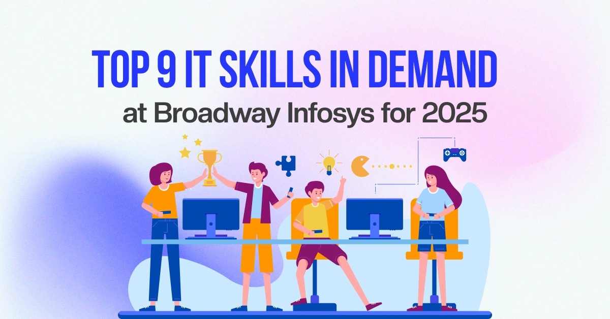 Top 9 IT Skills in Demand at Broadway Infosys for 2025