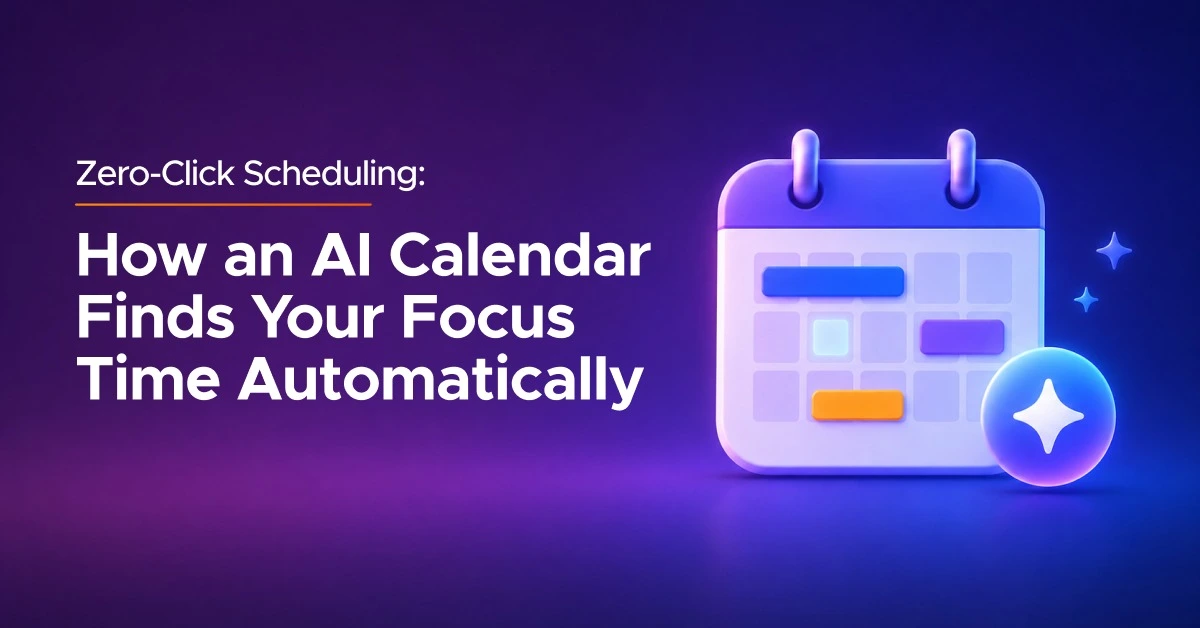 Zero-Click Scheduling: How an AI Calendar Finds Your Focus Time Automatically