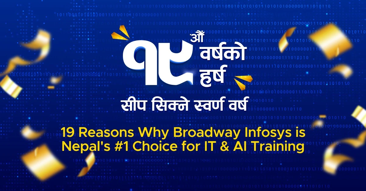 Broadway Infosys 19th Anniversary Special: 19 Powerful Reasons We're Nepal's #1 Choice for IT & AI Training